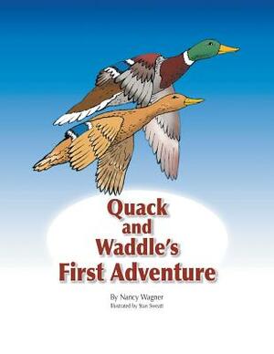 Quack and Waddle's First Adventure by Nancy Wagner