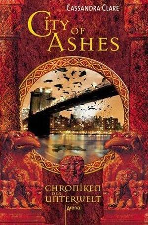 City of Ashes - Chroniken der Unterwelt by Cassandra Clare, Cassandra Clare, Heinrich Koop, Franca Fritz