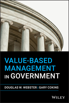Value-Based Management in Government by Douglas W. Webster, Gary Cokins