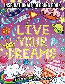 Live Your Dreams: An Adult Coloring Book with Fun Inspirational Quotes, Adorable Kawaii Doodles, and Positive Affirmations for Relaxation by Jade Summer