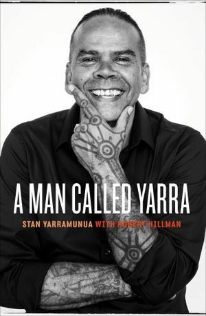 A Man Called Yarra by Stan Yarramunua, Robert Hillman