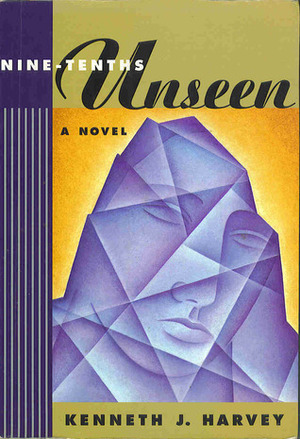 Nine-Tenths Unseen by Kenneth J. Harvey