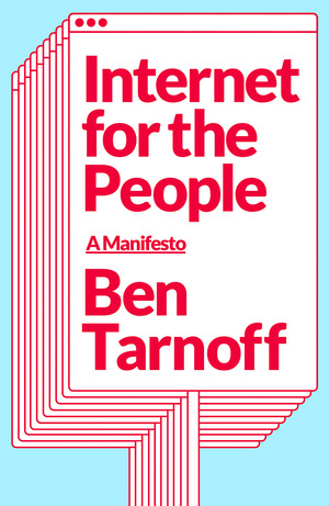 Internet for the People: A Manifesto  by Ben Tarnoff