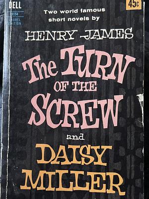 The Turn of the Screw and Daisy Miller by Henry James