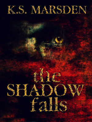 The Shadow Falls by K.S. Marsden
