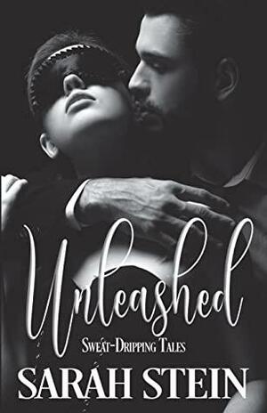 Unleashed: Sweat-Dripping Tales by Sarah Stein