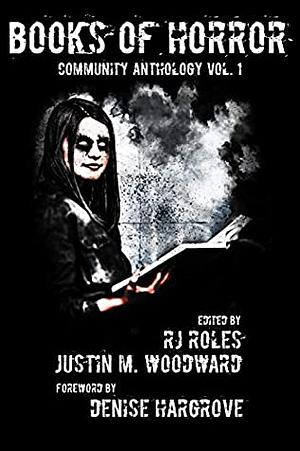 Books of Horror Community Anthology Vol. 1 by RJ Roles, Justin M. Woodward