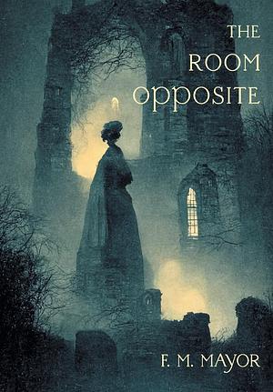 The Room Opposite, and Other Tales of Mystery and Imagination by F. M. Mayor