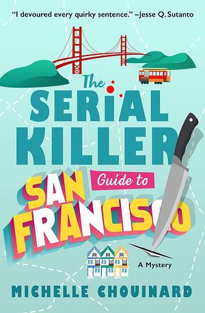 The Serial Killer Guide to San Francisco: A Novel by Michelle Chouinard