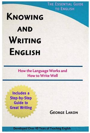 Knowing and Writing English: In Forty Pages and Six Steps by George Lakon