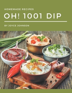 Oh! 1001 Homemade Dip Recipes: Best Homemade Dip Cookbook for Dummies by Joyce Johnson