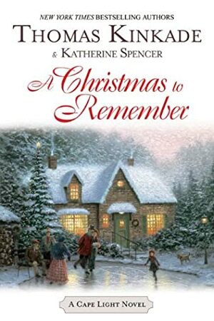 A Christmas To Remember by Thomas Kinkade, Katherine Spencer