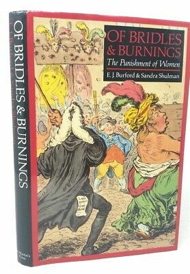 Of Bridles and Burnings: The Punishment of Women by E.J. Burford, Sandra Shulman