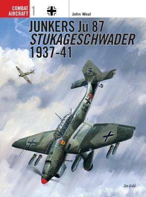 Junkers Ju 87 Stukageschwader 1937-41 by John Weal