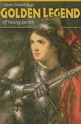 Golden Legend of Young Saints by Henri Daniel-Rops