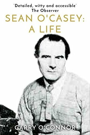 Sean O'Casey: A Life by Garry O'Connor