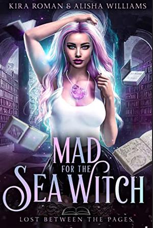 Mad for the Sea Witch by Kira Roman, Alisha Williams