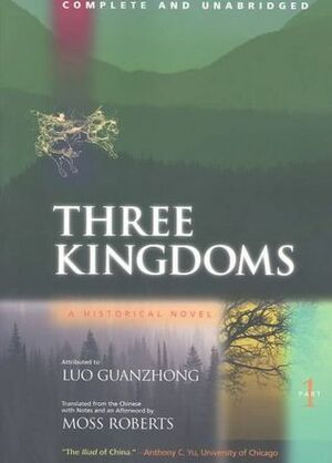 Three Kingdoms: A Historical Novel, Complete and Unabridged, Part One by Luo Guanzhong, Moss Roberts