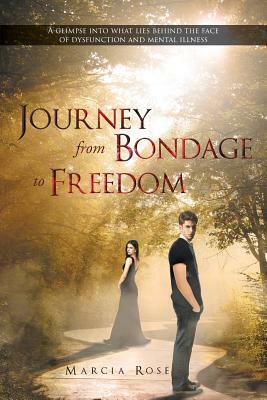 Journey from Bondage to Freedom by Marcia Rose