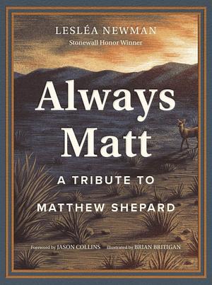 Always Matt: A Tribute to Matthew Shepard by Lesléa Newman