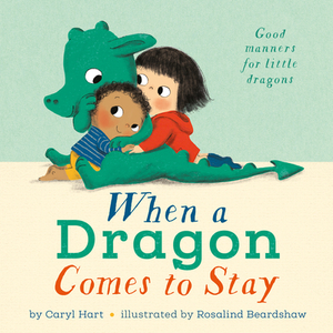 When a Dragon Comes to Stay by Caryl Hart