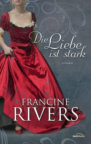 Die Liebe ist stark by Francine Rivers