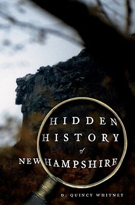 Hidden History of New Hampshire by D. Quincy Whitney