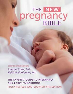 The New Pregnancy Bible: The Experts' Guide to Pregnancy and Early Parenthood by Keith Eddleman, Joanne Stone