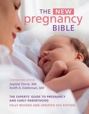 The New Pregnancy Bible: The Experts' Guide to Pregnancy and Early Parenthood by Joanne Stone, Keith Eddleman