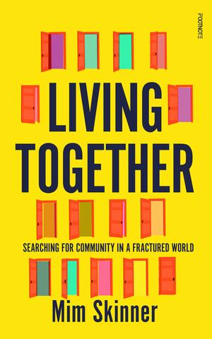 Living Together: Searching for Community in a Fractured World by Mim Skinner