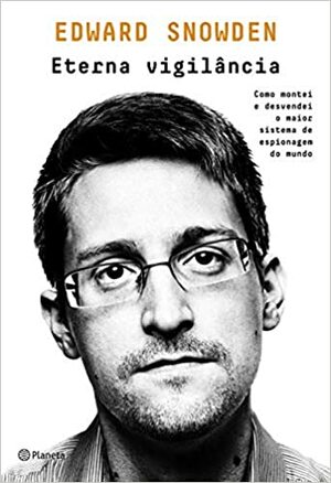 Eterna Vigilancia - Como montei e desvendei o maior sistema de espionagem do mundo (Em Portugues do Brasil) by Edward Snowden