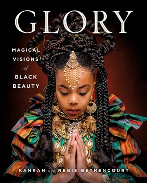 Glory: Magical Visions of Black Beauty by Kahran Bethencourt, Regis Bethencourt