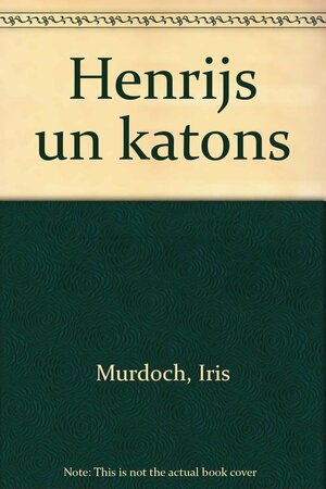 Henrijs un Katons by Airisa Mērdoka, Iris Murdoch