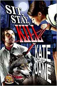 Sit. Stay. Kill. by Kate Dane, Kate Dane