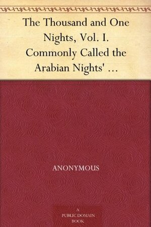 The Thousand and One Nights, Commonly Called the Arabian Nights' EntertainmentsVolume I of III by Edward William Lane, Stanley Lane-Poole