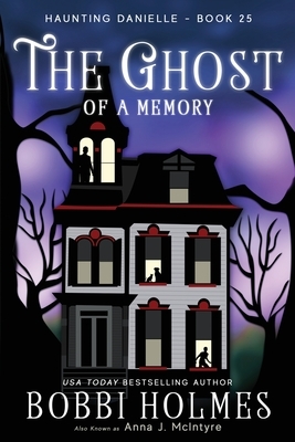 The Ghost of a Memory by Bobbi Holmes, Anna J. McIntyre