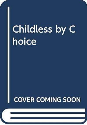 Childless by Choice: Choosing Childlessness in the Eighties by Marian Faux