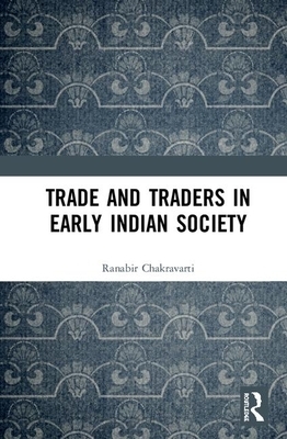 Trade and Traders in Early Indian Society by Ranabir Chakravarti