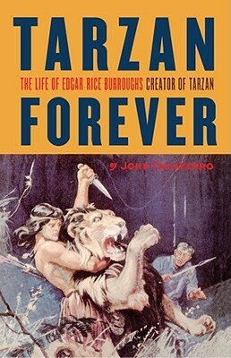 Tarzan Forever: The Life of Edgar Rice Burroughs the Creator of Tarzan by John Taliaferro