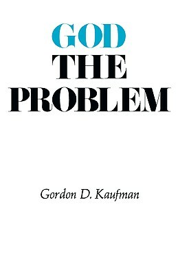 God the Problem by Gordon D. Kaufman