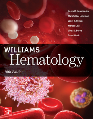 Williams Hematology, 10th Edition by Kenneth Kaushansky, Marshall A. Lichtman, Josef T. Prchal