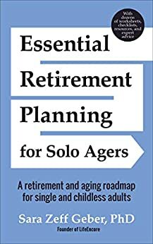 Essential Retirement Planning for Solo Agers: A Retirement and Aging Roadmap for Single and Childless Adults by Harry R. Moody, Sara Zeff Geber