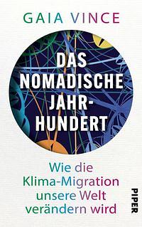 Das nomadische Jahrhundert: Wie die Klima-Migration unsere Welt verändern wird by Gaia Vince