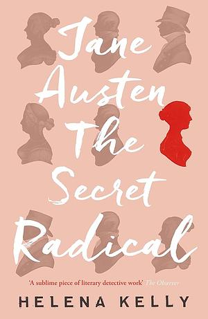 Jane Austen, the Secret Radical by Helena Kelly