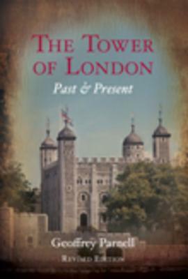 The Tower of London: Past & Present by Geoffrey Parnell