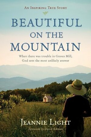 Beautiful on the Mountain: An Inspiring True Story by David Aikman, Jeannie Light