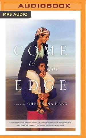 Come to the Edge: A Memoir by Christina Haag, Christina Haag