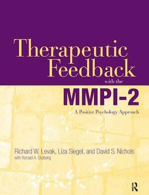 Therapeutic Feedback with the Mmpi-2: A Positive Psychology Approach by David S. Nichols, Richard W. Levak, Liza Siegel
