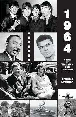 1964 Year of Triumph and Tragedy by Thomas Brennan