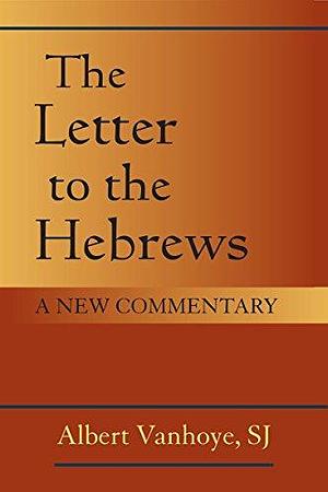 The Letter to the Hebrews: A New Commentary by Albert Vanhoye